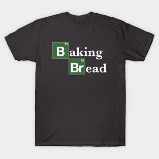 Baking Bread Breaking Bad  (Parody) T-Shirt